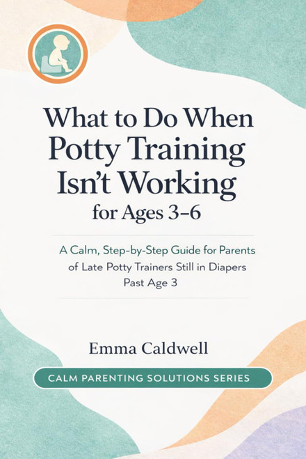 What to Do When Potty Training Isn't Working for Ages 3–6: A Calm
