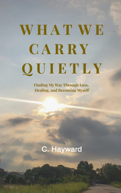 What We Carry Quietly: Finding My Way Through Loss