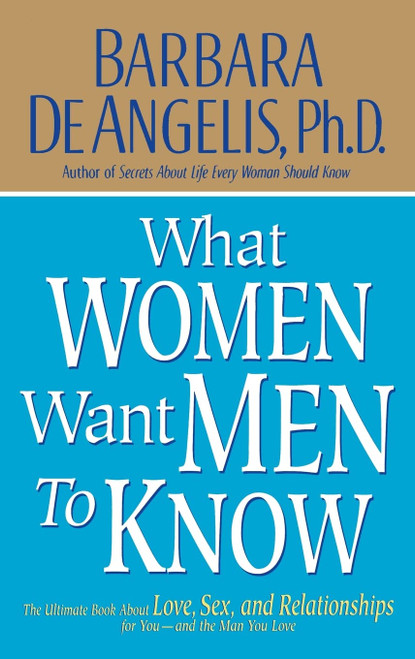 What Women Want Men to Know: The Ultimate Book About Love