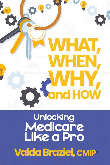 What, When, Why, and How?: Unlocking MedicareLike a Pro