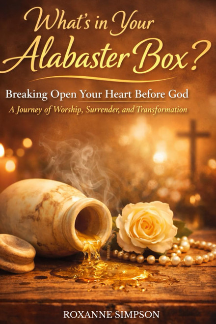 What's in Your Alabaster Box?: Breaking Open Your Heart Before God | A