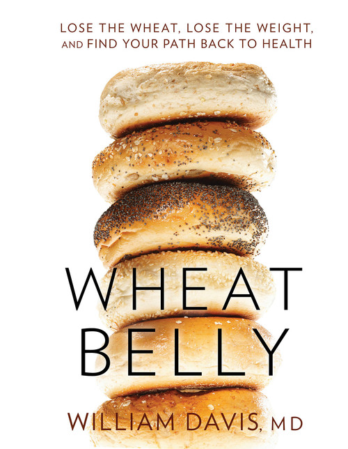Wheat Belly: Lose the Wheat, Lose the Weight, and Find Your Path Back to
