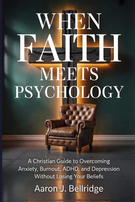 When Faith Meets Psychology: A Christian Guide to Overcoming Anxiety