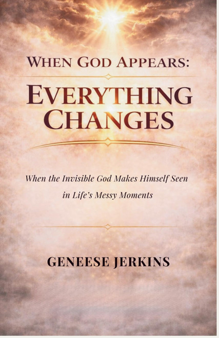 WHEN GOD APPEARS: EVERYTHING CHANGES: When the Invisible God makes