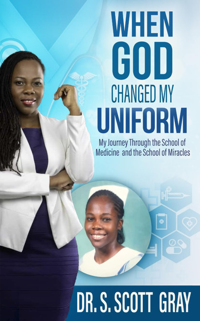 When God Changed my Uniform: My Journey Through the School of Medicine