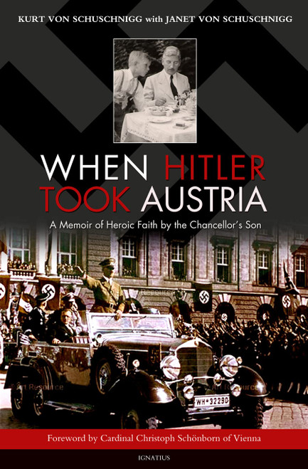 When Hitler Took Austria: A Memoir of Heroic Faith by the Chancellor's Son