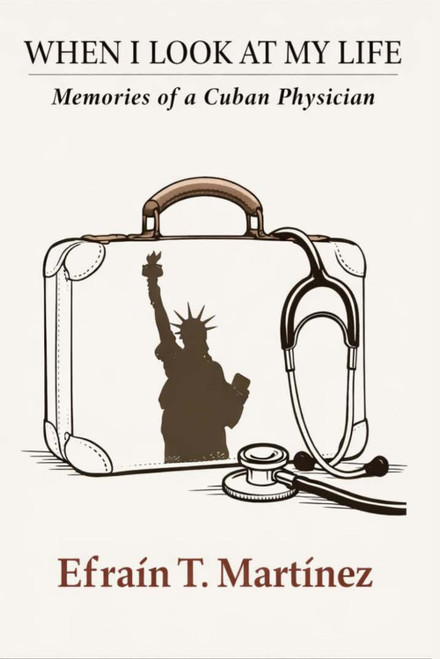 When I Look at My Life: Memories of a Cuban Physician