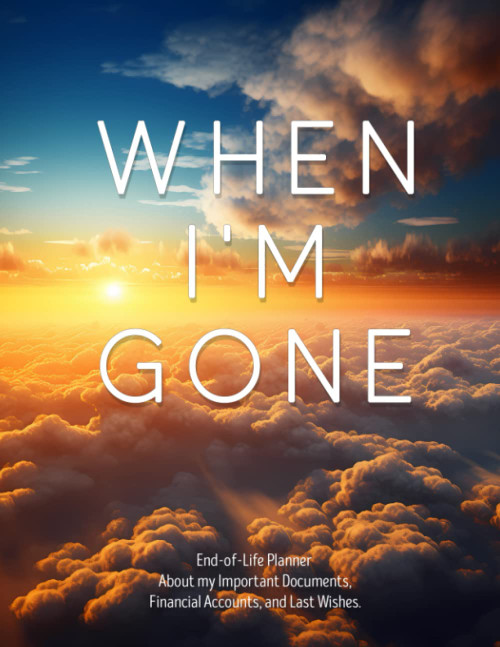 WHEN I'M GONE: End of life planner - Important information for my family.