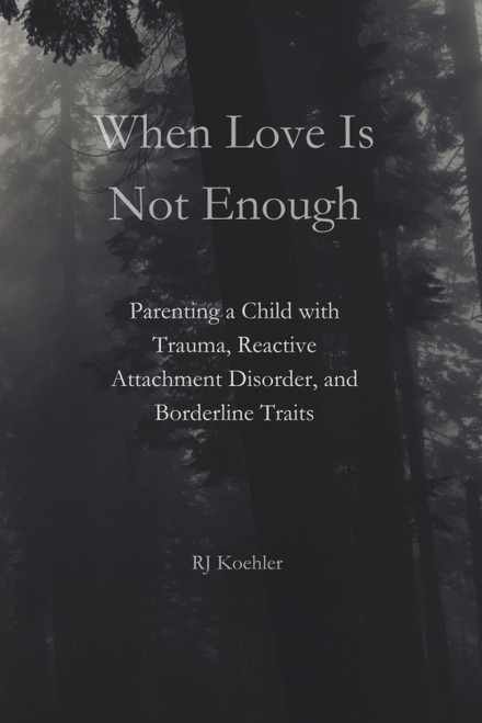 When Love Is Not Enough: Parenting a Child with Trauma