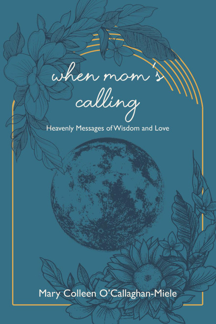 When Mom's Calling: Heavenly Messages of Wisdom and Love