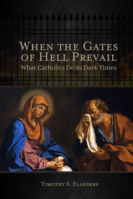 When the Gates of Hell Prevail: What Catholics Do in Dark Times