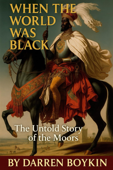 When The World Was Black: The Untold Story of the Moors