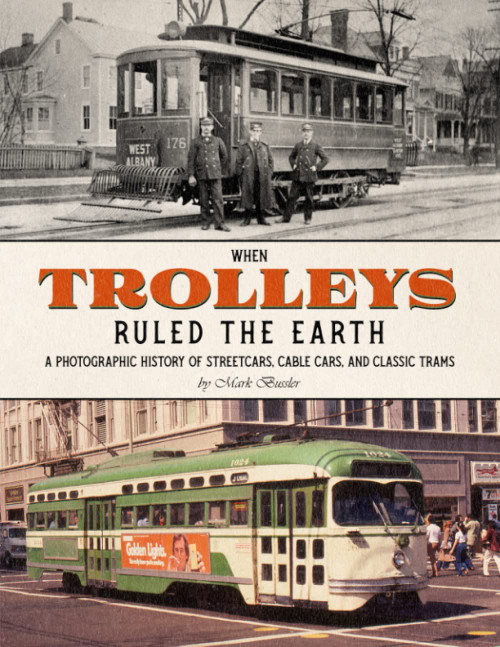 When Trolleys Ruled the Earth: A Photographic History of Streetcars