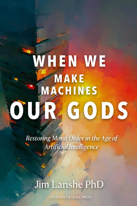 When We Make Machines Our Gods: Restoring Moral Order in the Age of