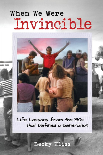 When We Were Invincible: Life Lessons from the '80s that Defined a