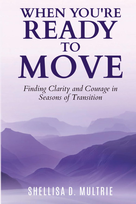 When You're Ready to Move: Finding Clarity and Courage in Seasons of