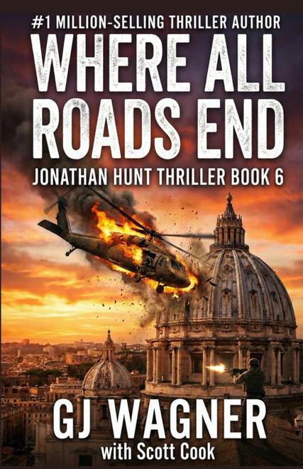 Where All Roads Lead: A Jonathan Hunt Thriller Book 6