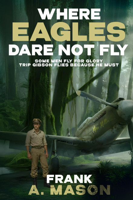 Where Eagles Dare Not Fly: Some Men Fly for Glory Trip Gibson Flies