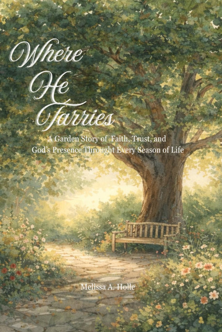 Where He Tarries: A Garden Story of Faith