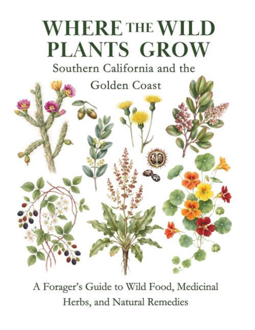 Where the Wild Plants Grow: Southern California and the Golden Coast: A
