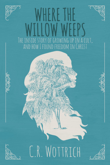 Where the Willow Weeps: The inside story of growing up in a cult