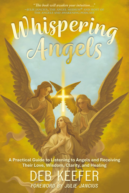 Whispering Angels: A Practical Guide to Listening to Angels and Receiving