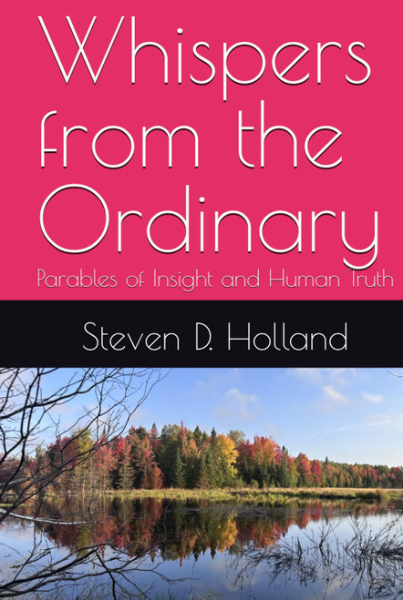 Whispers from the Ordinary: Parables of Insight and Human Truth