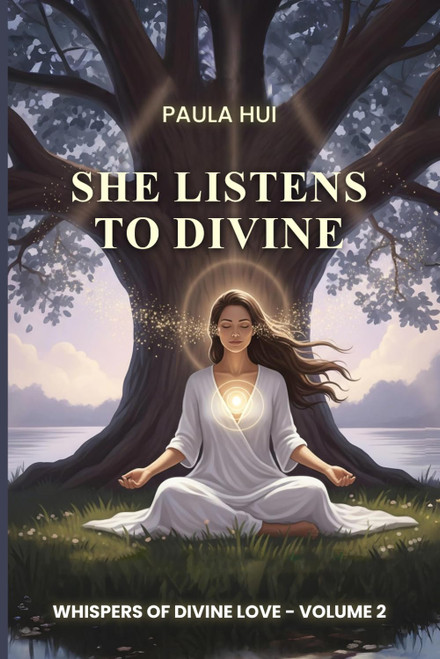 Whispers Of Divine Love: She Listens to the Divine (Volume 2)