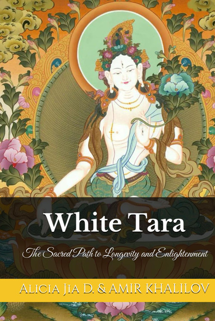 White Tara: The Sacred Path to Longevity and Enlightenment