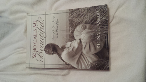 Who Calls Me Beautiful?: Finding Our True Image in the Mirror of God