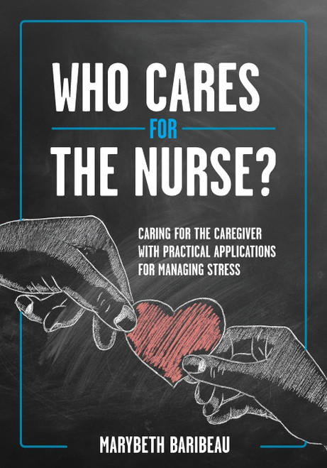 Who Cares for the Nurse?: Caring for the Caregiver with Practical