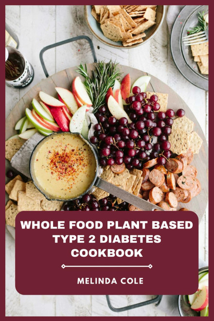 Whole Food Plant Based Type 2 Diabetes Cookbook: Delicious