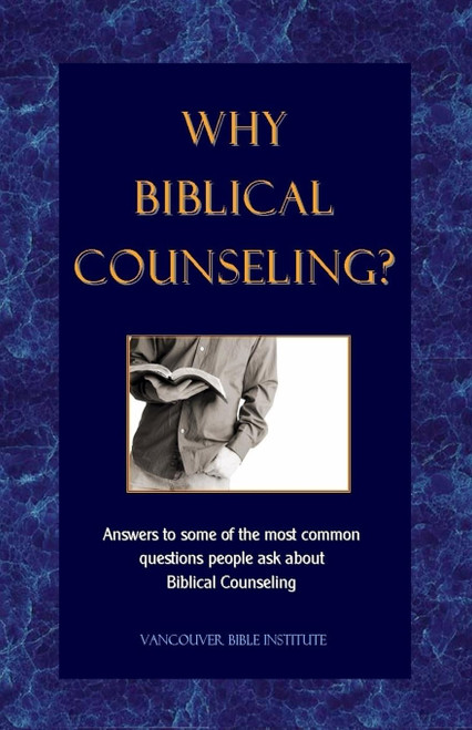 Why Biblical Counseling?: Answers to some of the most common questions