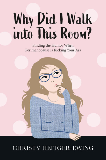 Why Did I Walk into This Room?: Finding the Humor When Perimenopause is