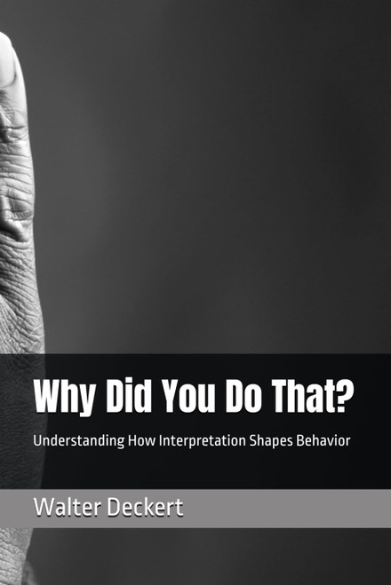 Why Did You Do That?: Understanding How Interpretation Shapes Behavior