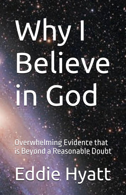 Why I Believe in God: Overwhelming Evidence that is Beyond a Reasonable