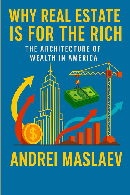 Why Real Estate Is for the Rich: The Architecture of Wealth in America