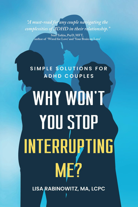 Why Won't You Stop Interrupting Me?: Simple Solutions For ADHD Couples