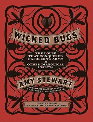 Wicked Bugs: The Louse That Conquered Napoleon's Army & Other Diabolical