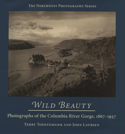 Wild Beauty: Photography of the Columbia River Gorge, 1867-1957