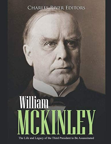 William McKinley: The Life and Legacy of the Third President to Be