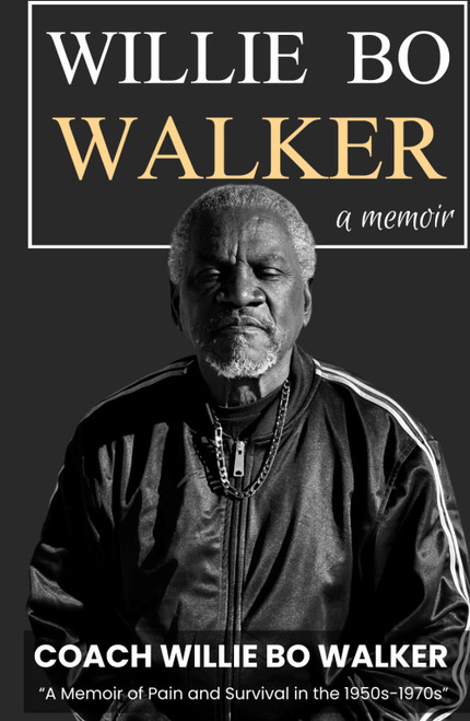 Willie Bo Walker: A memoir of Pain and Survival In The 1950s-1970s