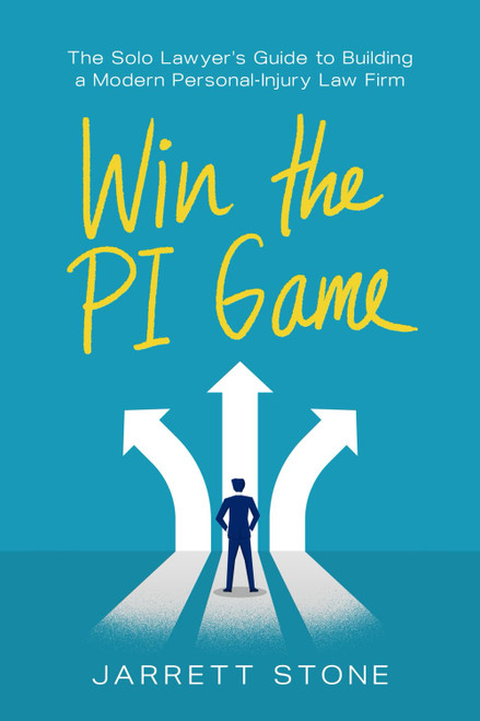 Win the PI Game: The Solo Lawyer's Guide to Building a Modern