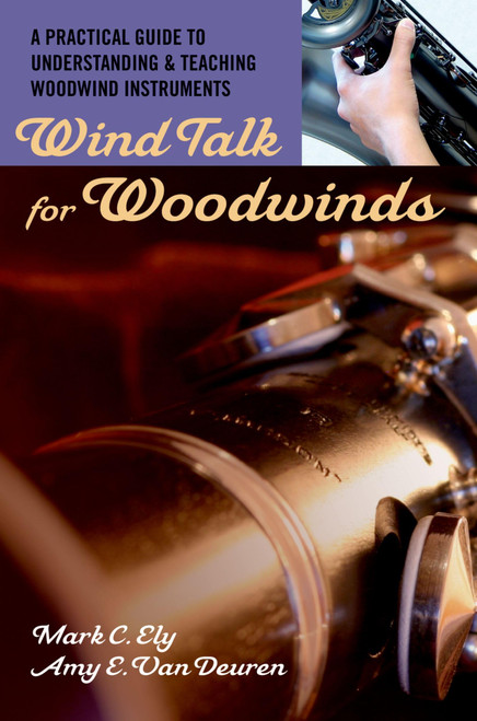 WIND TALK FOR WOODWINDS: A Practical Guide to Understanding and Teaching