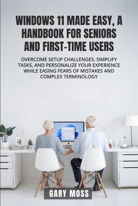 Windows 11 Made Easy, a Handbook for Seniors and First-Time Users