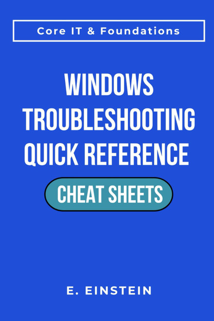 Windows Troubleshooting Quick Reference Cheat Sheets