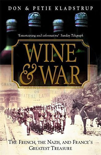 Wine and War: The French, the Nazis and France's Greatest Treasure by
