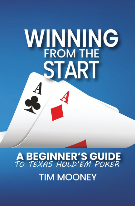 Winning from the Start: A beginner's guide to Texas Hold'em Poker