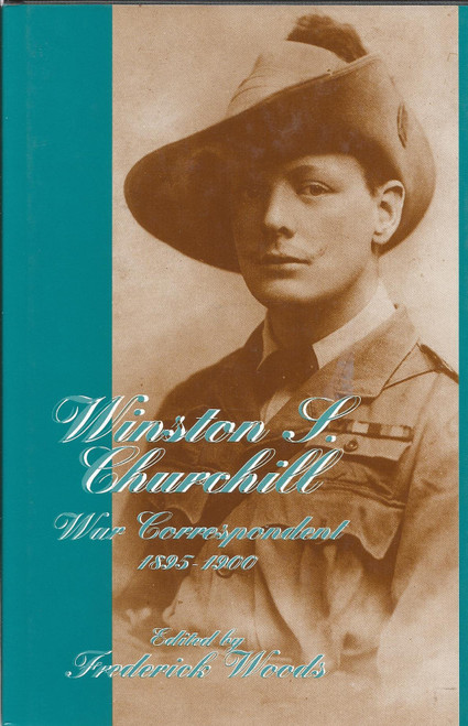 Winston S. Churchill: War Correspondent, 1895-1900