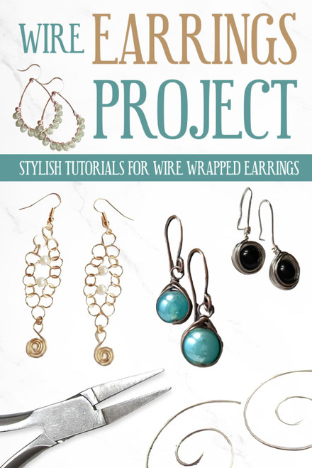 Wire Earrings Projects: Stylish Tutorials for Wire Wrapped Earrings: